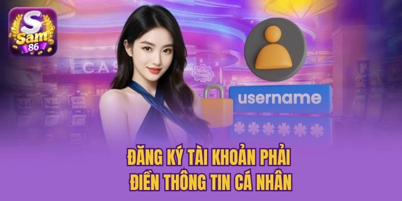 Đăng ký tài khoản phải điền thông tin cá nhân
