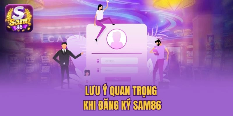 Lưu ý quan trọng khi đăng ký Sam86